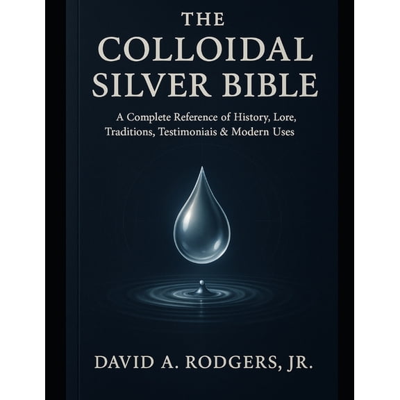 The Colloidal Silver Bible, (Paperback)