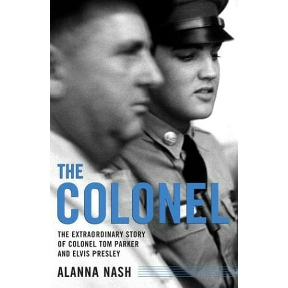 Pre-Owned The Colonel: The Extraordinary Story of Colonel Tom Parker and Elvis Presley (Hardcover) 0743213017 9780743213011