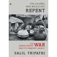 thumbnail image 1 of The Colonel Who Would Not Repent: The Bangladesh War and its Unquiet Legacy, (Hardcover), 1 of 1
