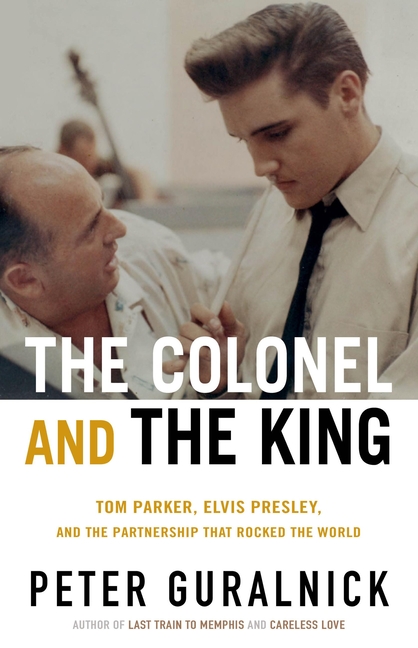 The Colonel and the King: Tom Parker, Elvis Presley, and the