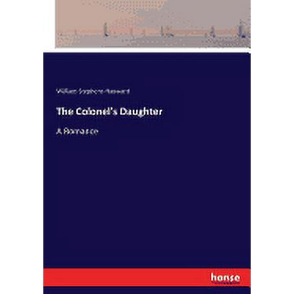 The Colonel's Daughter: A Romance, (Paperback)