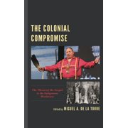 Colonial Compromise The Threat of the Gospel to the Indigenous Worldview, Hardcover