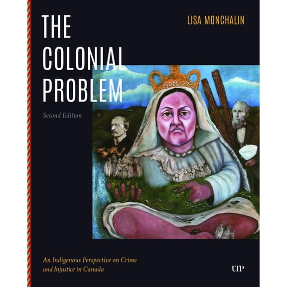The Colonial Problem: An Indigenous Perspective on Crime and Injustice in Canada, Second Edition, (Paperback)