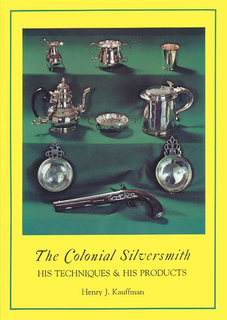 The Colonial Silversmith : His Techniques and His Products (Paperback)