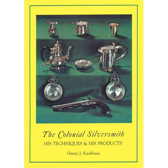 The Colonial Silversmith : His Techniques and His Products (Paperback)