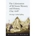 thumbnail image 1 of The Colonization of Mi'kmaw Memory and History, 1794-1928: The King V. Gabriel Sylliboy, (Paperback), 1 of 1