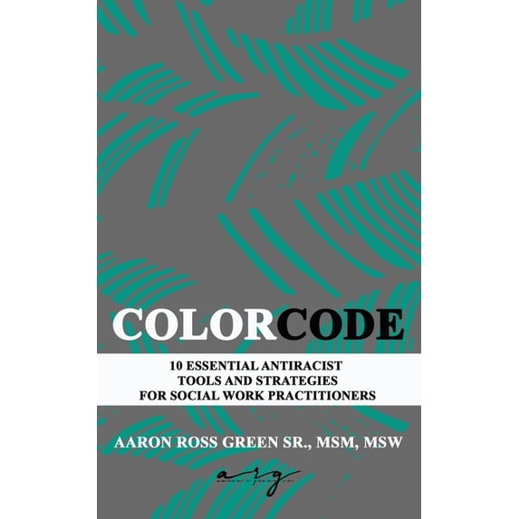 The Color Code: 10 Essential Antiracist Tools and Strategies for Social Work Practitioners, (Paperback)