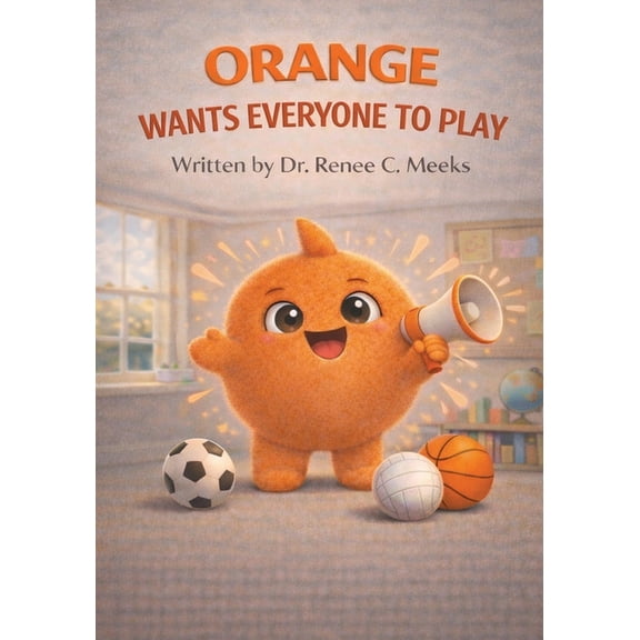 The Color Feelings Collection Orange Wants Everyone to Play, (Paperback)