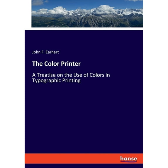The Color Printer: A Treatise on the Use of Colors in Typographic Printing, (Paperback)