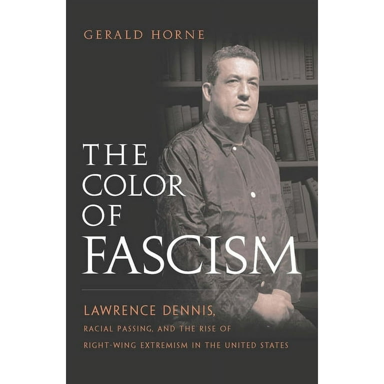 The Color of Fascism: Lawrence Dennis, Racial Passing, and