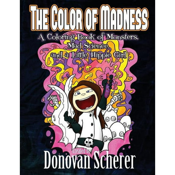 The Color of Madness: A Coloring Book of Monsters, Mad Science, and a Little Hippie Girl, (Paperback)