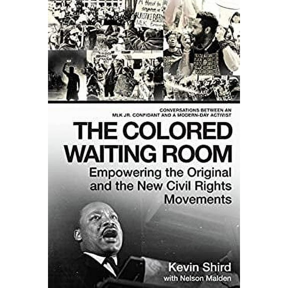 Pre-Owned The Colored Waiting Room: Empowering the Original and the New Civil Rights Movements; Conversations Between an Mlk Jr. Confidant and a Modern-Day Acti (Paperback) 1948062291 9781948062299