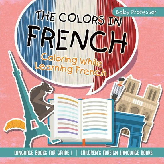 The Colors in French - Coloring While Learning French - Language Books for Grade 1 Children's Foreign Language Books (Paperback)