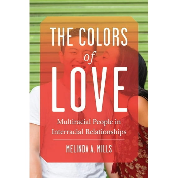 The Colors of Love: Multiracial People in Interracial Relationships, (Hardcover)