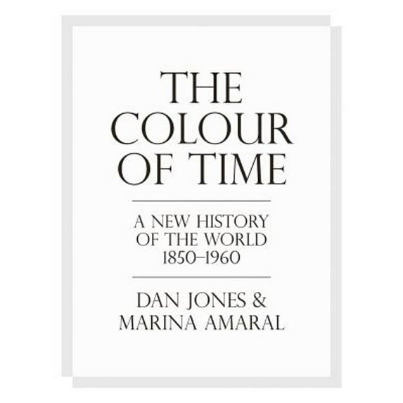 Pre-Owned The Colour of Time: A New History of the World, 1850-1960 (Hardcover) 1786692686 9781786692689