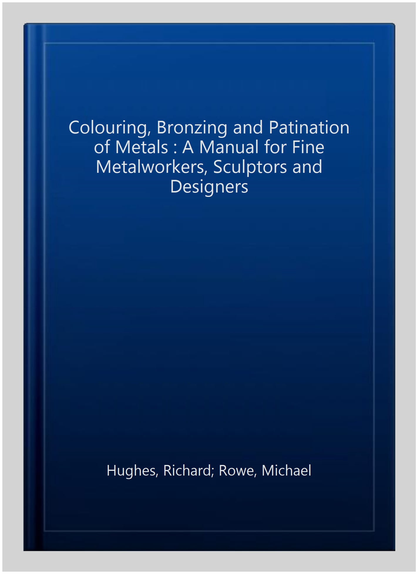 Colouring, Bronzing and Patination of Metals : A Manual for Fine 