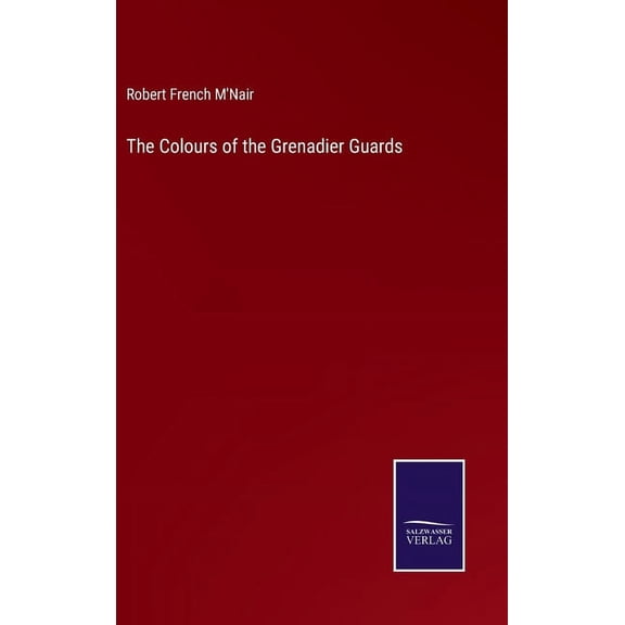 The Colours of the Grenadier Guards (Hardcover)