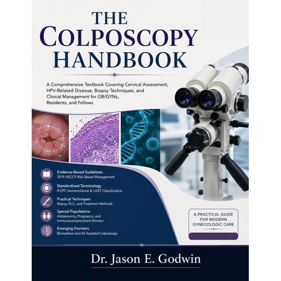 The Colposcopy Handbook: A Comprehensive Textbook Covering Cervical Assessment, HPV-Related Disease, Biopsy Techniques, , (Paperback)