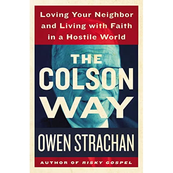 Pre-Owned The Colson Way: Loving Your Neighbor and Living with Faith in a Hostile World (Hardcover) 1400206642 9781400206643