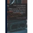 thumbnail image 1 of The Columbian Cook Book Containing Reliable Rules for Plain and Fancy Cooking (Paperback), 1 of 1