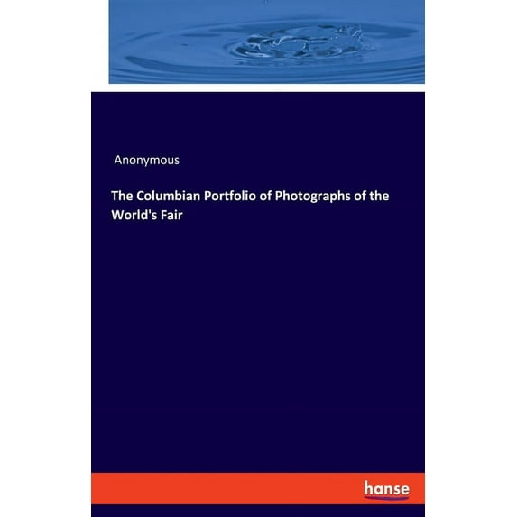 The Columbian Portfolio of Photographs of the World's Fair, (Paperback)