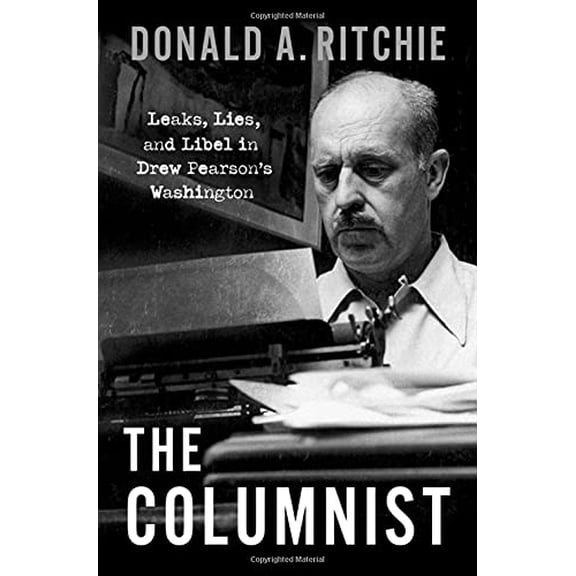 Pre-Owned The Columnist: Leaks, Lies, and Libel in Drew Pearson's Washington (Hardcover) 0190067586 9780190067588