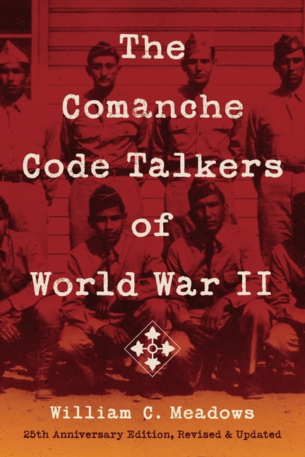 The Comanche Code Talkers of World War II: 25th Anniversary Edition, Revised and Updated, (Paperback)