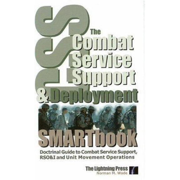 Pre-Owned The Combat Service Support & Deployment Smartbook: Doctrinal Guide to Combat Service Support, Rso&i and Unit Movement Operations (Paperback) 0974248630 9780974248639
