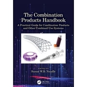 The Combination Products Handbook A Practical Guide for Combination Products and Other Combined Use Systems, Paperback