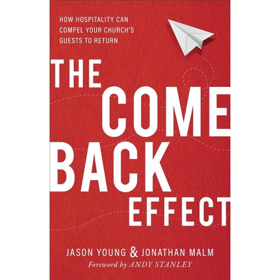 The Come Back Effect: How Hospitality Can Compel Your Church's Guests to Return, (Paperback)