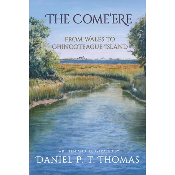 The Come'ere: From Wales to Chincoteague Island, (Paperback)