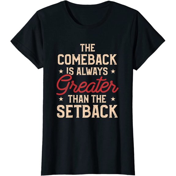 The Comeback Is Always Greater Than The Setback T-Shirt