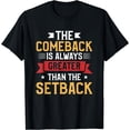 thumbnail image 1 of The Comeback Is Always Greater Than The Setback T-Shirt, 1 of 3