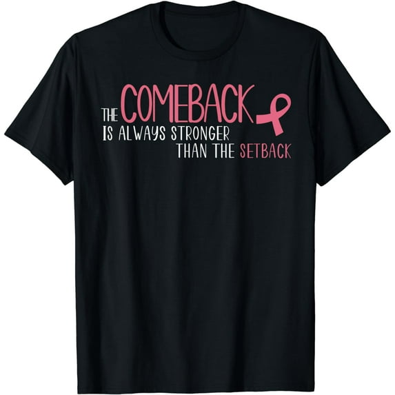 The Comeback Is Always Stronger Than Setback Breast Cancer T-Shirt