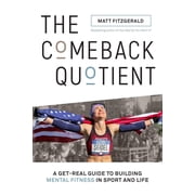 The Comeback Quotient A Get-Real Guide to Building Mental Fitness in Sport and Life, Paperback