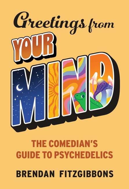 Greetings from Your Mind: A Comedian's Guide to Psychedelics, (Hardcover)
