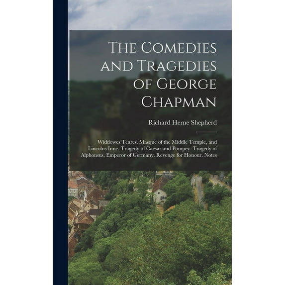 The Comedies and Tragedies of George Chapman (Hardcover)