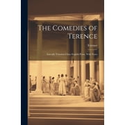 The Comedies of Terence Literally Translated Into English Prose, With Notes Paperback