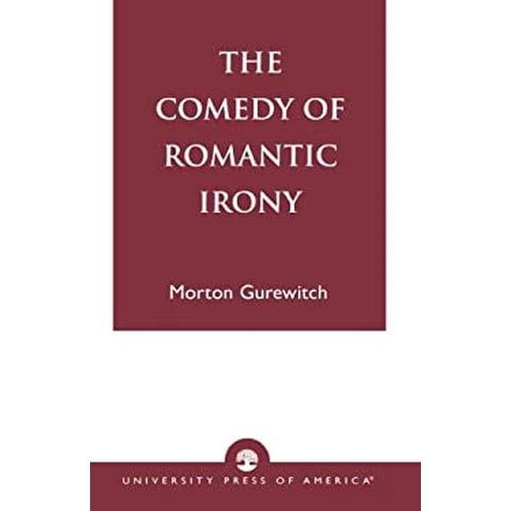 Pre-Owned The Comedy of Romantic Irony 9780761822998 Used