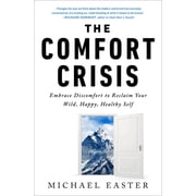 The Comfort Crisis Embrace Discomfort to Reclaim Your Wild, Happy, Healthy Self, Hardcover
