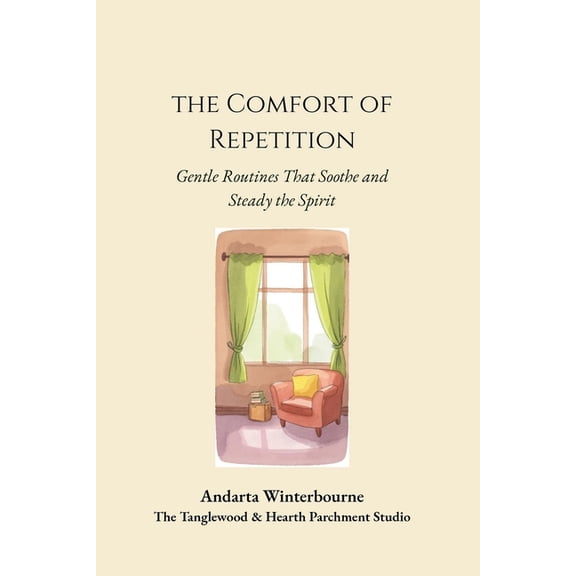 The Return to Inner Stability Series: Ge The Comfort of Repetition: Gentle Routines That Soothe and Steady the Spirit, (Paperback)