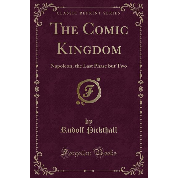 The Comic Kingdom: Napoleon, the Last Phase but Two (Classic Reprint)