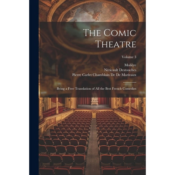 The Comic Theatre : Being a Free Translation of All the Best French Comedies; Volume 3 (Paperback)