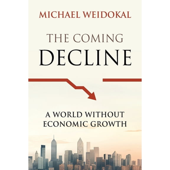 The Coming Decline: A World Without Economic Growth, (Paperback)