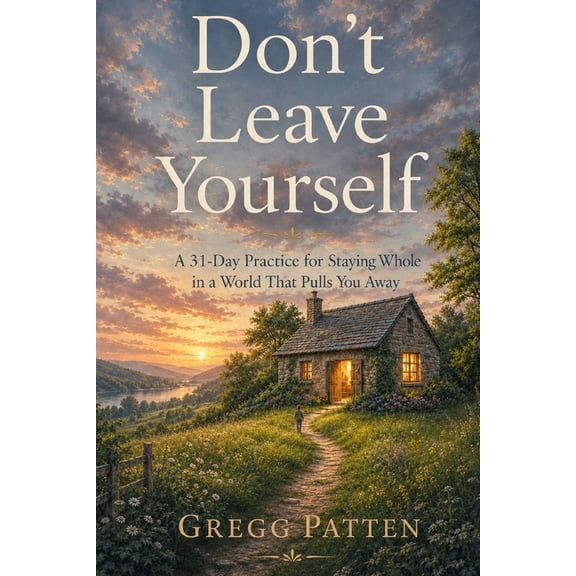 The Coming Home Collection Don't Leave Yourself: A 31-Day Practice for Staying Whole in a World That Pulls You Away, Book 2, (Paperback)