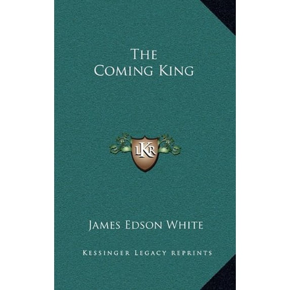 The Coming King Hardcover 1163328596 9781163328590 James Edson White