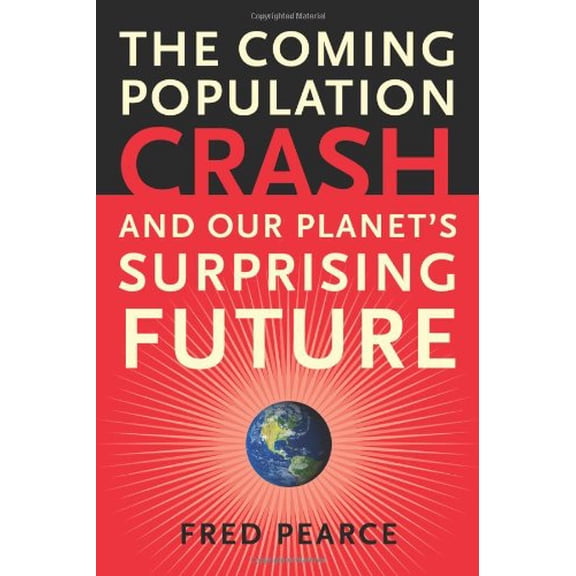 Pre-Owned The Coming Population Crash: And Our Planet's Surprising Future (Hardcover) 0807085839 9780807085837