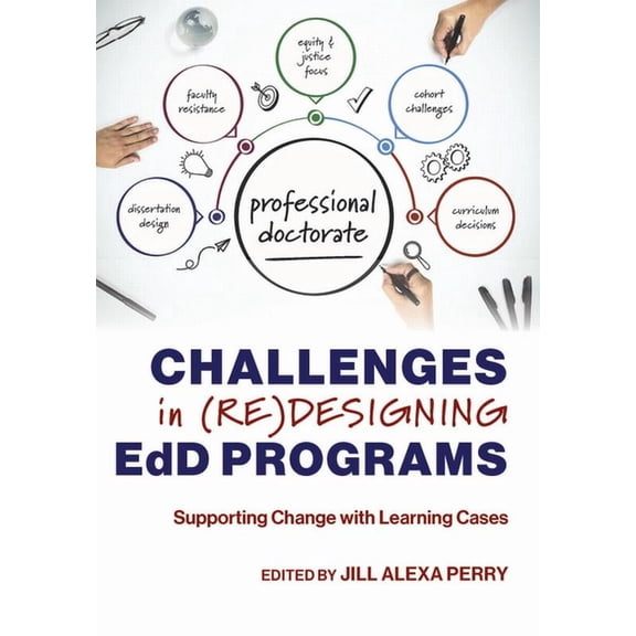 The Coming of Age of the Education Docto Challenges in (Re)Designing Edd Programs: Supporting Change with Learning Cases, (Paperback)