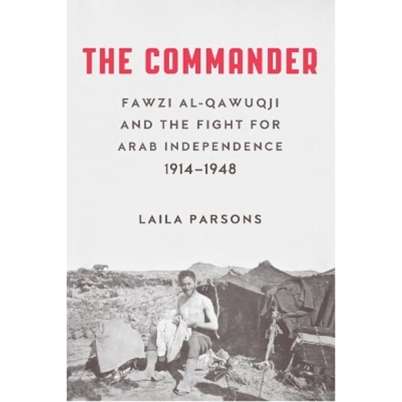 Pre-Owned The Commander: Fawzi al-Qawiqji and the Fight for Arab Independence 1914-1948 (Hardcover) 0863561667 9780863561665
