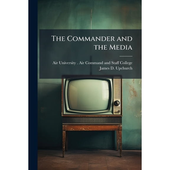 The Commander and the Media, (Paperback)